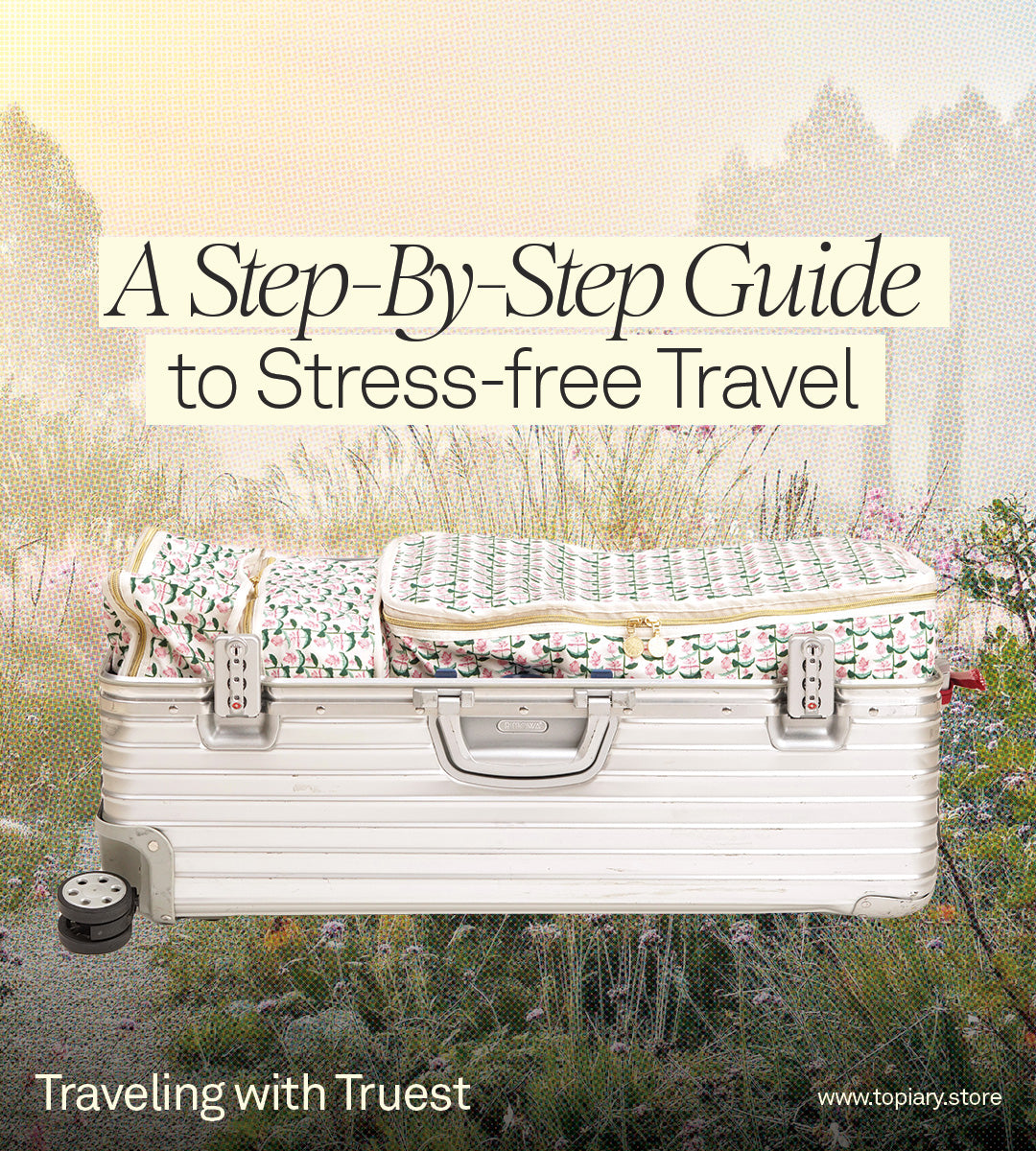 A Step-By-Step Guide to Stress-free Travel: Traveling with Truest